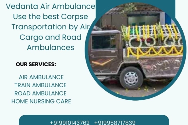 Use the Vedanta dead body hearse transport facility in guwahati at your convenience