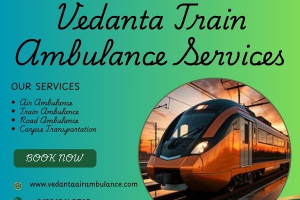 For Maximum Convenience, Opt for the Vedanta Train Ambulance in Delhi