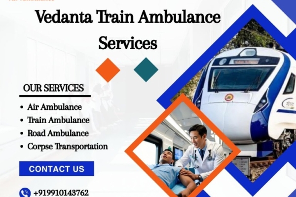 Vedanta Train Ambulance in Raipur—Takes Care of Patients' Needs During Transfer