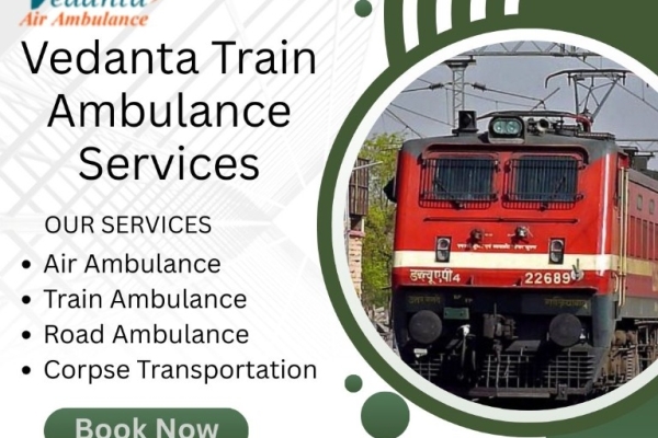 Select Vedanta Train Ambulance Service in Vellore, which Offers Supervision, Medical Care and a Team