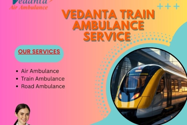 Book the Vedanta Train Ambulance Service for Transfer Facility in Guwahati