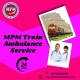 MPM Train Ambulance in Patna Provides Smooth Transfer with a Medical Team