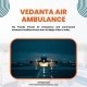 Urgent Air Ambulance Patna offered by Vedanta at a Low Cost