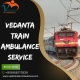 Vedanta Train Ambulance from Ranchi – Extending the Best Support during Emergency