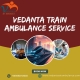 The Vedanta Train Ambulance Coordinates to Manage Any Important Transfer in Mumbai