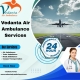 Vedanta ICU Air Ambulance in Darbhanga—Helpful in completing medical transfers safely