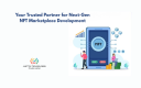 Your Trusted Partner for Next-Gen NFT Marketplace Development