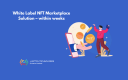 White Label NFT Marketplace Solution – within weeks