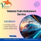 Vedanta Train Ambulance in Kochin Provides Extremely Careful Travel