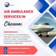 Fast & Reliable Air Ambulance Services in Chennai