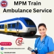 MPM Provided High-Tech Train Ambulance Service to Patients in Delhi
