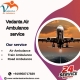 Now Avail the Best Vedanta Air Ambulance Service in Kolkata for High-Tech Medical Care