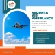 Vedanta Air Ambulance in Kolkata Guarantees Efficient and Safe Transportation