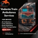 Vedanta Train Ambulance in Ranchi is here for you whenever you require assistance