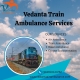 Utilize Vedanta Services for Fast Transfer of Patients in Bhopal, provided by its Train Ambulance