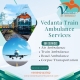 Hire Vedanta Train Ambulance service in Kochin with high-tech medical facilities