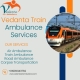 Vedanta Offers Structured Transit for Those Needing Help in Bhubaneswar with its Ambulance