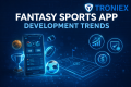 Fantasy Sports App Trends That Maximize Platform Profitability