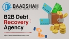 Baadshah Recovery Agency – Leading Corporate Collection Services in India