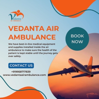 Hi-class Air Ambulance with Apt Medical Support from Hyderabad by Vedanta