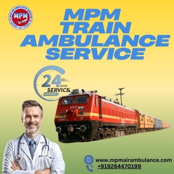 Medical Transfer in Guwahati Is Guaranteed by MPM Train Ambulance