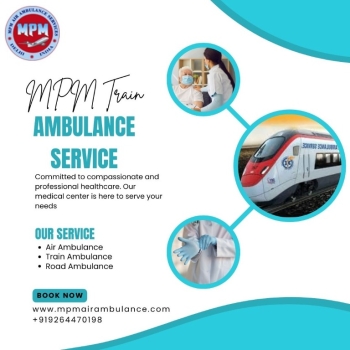 Use Guwahati's Train Ambulance for Patient Shifting at Any Time with MPM