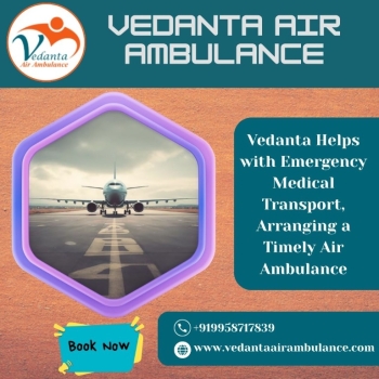Reduced Cost Air Ambulance with a Superior Medical Facility in Hyderabad from Vedanta