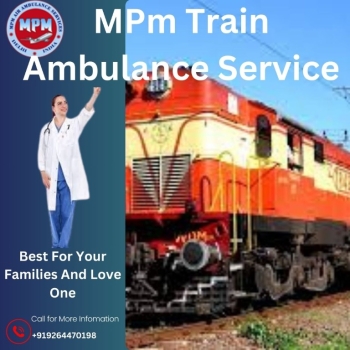 MPM Train Ambulance Service in Guwahati delivers all kinds of medical transportation