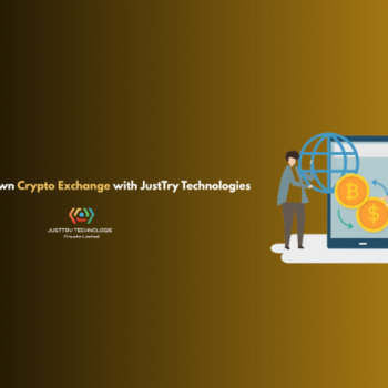 Start Your Own Crypto Exchange with JustTry Technologies