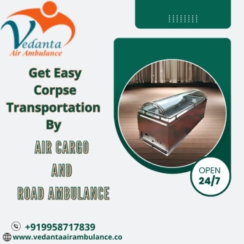 Vedanta Dead Body Transportation in Guwahati – Take advantage of Transportation 24/7