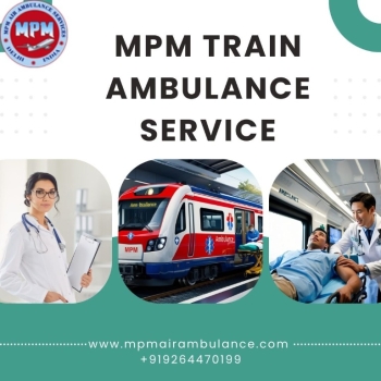MPM Train Ambulance in Guwahati Manages Medical Transportation without Any Haste