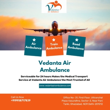 Use Vedanta Air Ambulance in Delhi to Safely Transport Your Patient from One Place to Another