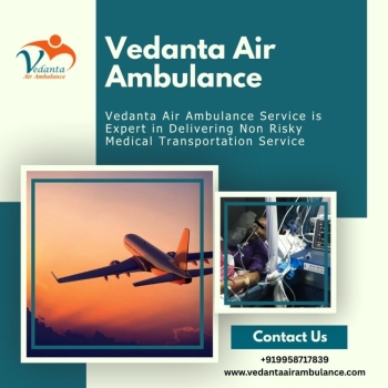 Take Vedanta Air Ambulance in Ranchi to Transport Your Patient in a Risk-Free Manner