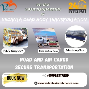 Get a sharp and systematic air cargo dead body transport by the Vedanta in Siliguri