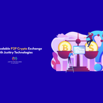 Build a Scalable P2P Crypto Exchange with Justtry Technologies