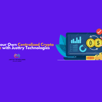Launch Your Own Centralized Crypto Exchange with Justtry Technologies