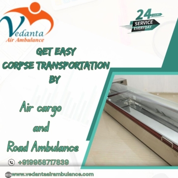 Vedanta Air Cargo Dead Body Transportation in Guwahati – Reliable Solution Regarding Your Underlying Requirements