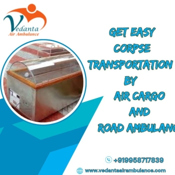 Vedanta Dead Body Transportation in Patna – Shifting Corpses without any decomposition