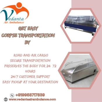 Vedanta Dead Body Transportation from Guwahati – Let us lift the burden for you