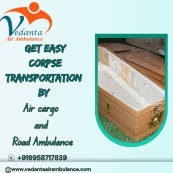 Vedanta Dead Body Ambulance Helps You Organize Every Task Easily in Mumbai