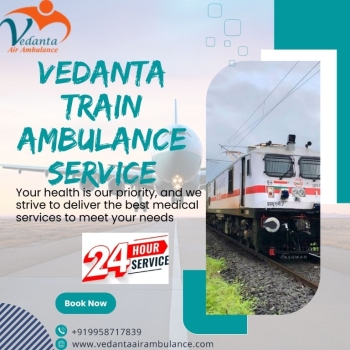 Vedanta Train Ambulance in Guwahati for Transfer of Your Sick Family Member