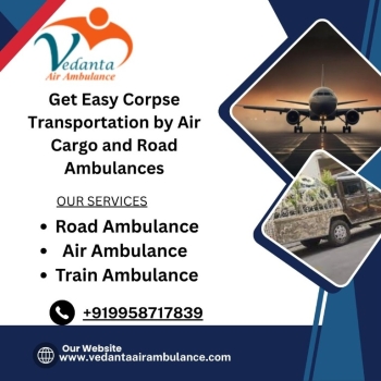 Vedanta Dead Body Transportation in Delhi proves to be an effective solution for people in emergencies