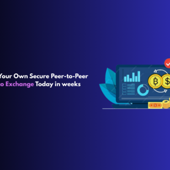 Launch Your Own Secure Peer-to-Peer Crypto Exchange Today in weeks
